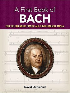 A FIRST BOOK OF BACH - for the Beginning Pianist with Downloadable Mp3s