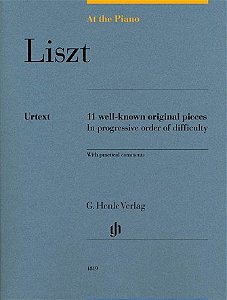 LISZT: AT THE PIANO - Urtext 11 Well-Known Original Pieces in Progressive Order of difficulty (with practical comments)