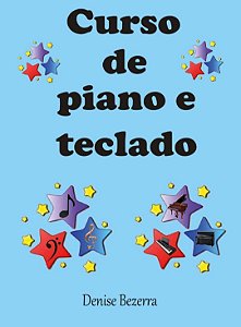 CURSO DE PIANO E TECLADO - 60 peças progressivas - Denise Bezerra