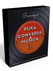 PUXA CONVERSA - MÚSICA - 100 Perguntas para bater papos sonoros - Guarabyra