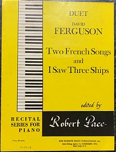 TWO FRENCH SONGS / I SAW THREE SHIPS - partituras para piano a 4 mãos - David Ferguson