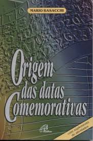 ORIGEM DAS DATAS COMEMORATIVAS - Mario Basacchi