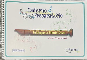 CADERNO PREPARATÓRIO - INICIAÇÃO A FLAUTA DOCE - Elvira Drummond