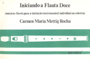 INICIANDO A FLAUTA DOCE - Carmen Maria Mettig Rocha