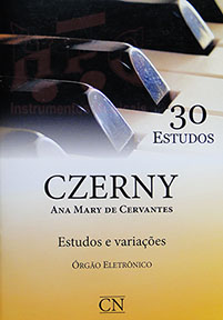 CZERNY - 30 ESTUDOS - Órgão Eletrônico - Estudos e Variações - Ana Mary de Cervantes