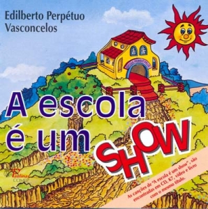 A ESCOLA É UM SHOW - Edilberto Perpétuo Vasconcelos