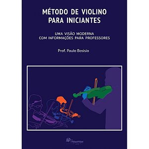 MÉTODO DE VIOLINO PARA INICIANTES - Prof. Paulo Bosisio - Uma visão moderna com informações para professores