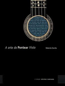 A ARTE DE PONTEAR VIOLA - LIVRO - 3ª Edição Revisada e Ampliada - Roberto Corrêa - Método na afinação Cebolão em Ré