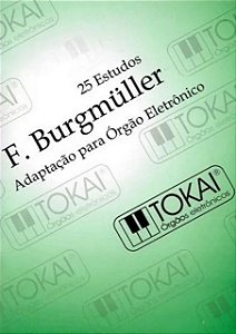 BURGMULLER - 25 ESTUDOS ADAPTAÇÃO PARA ÓRGÃO ELETRÔNICO - TOKAI