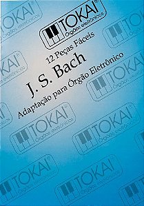 BACH 12 PEÇAS FÁCEIS ADAPTAÇÃO PARA ÓRGÃO ELETRÔNICO - TOKAI