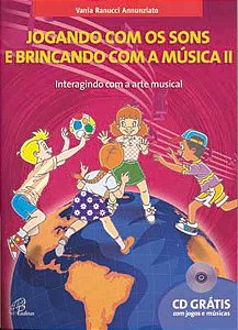 JOGANDO COM OS SONS E BRINCANDO COM A MÚSICA - Volume 2 - Vania Ramucci Annunziato