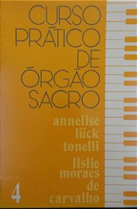 CURSO PRÁTICO DE ÓRGÃO SACRO vol. 4 – Annelise Luck Tonelli e Lislie Moraes de Carvalho Koester