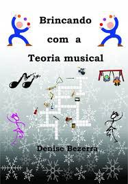 BRINCANDO COM A TEORIA MUSICAL - Denise Bezerra