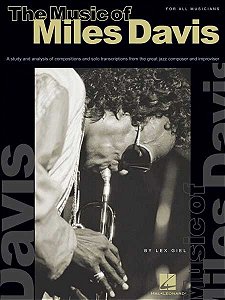 THE MUSIC OF MILES DAVIS - Lex Giel  - A Study &amp; Analysis of Compositions &amp; Solo Transcriptions from the Great Jazz Composer and Improvisor
