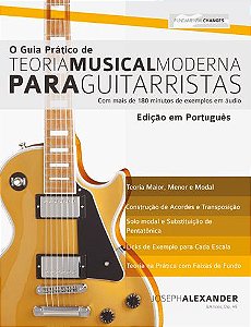 O GUIA PRÁTICO DE TEORIA MUSICAL MODERNA PARA GUITARRISTAS - Joseph Alexander