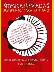 RÍTMICA E LEVADAS BRASILEIRAS PARA O PIANO - LIVRO - Turi Collura - Novos Conceitos Para a Rítmica Pianística - 5ª Edição ampliada