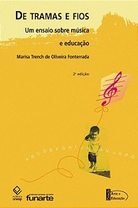 DE TRAMAS E FIOS - UM ENSAIO SOBRE MÚSICA E EDUCAÇÃO - Marisa Trench de Oliveira Fonterrada