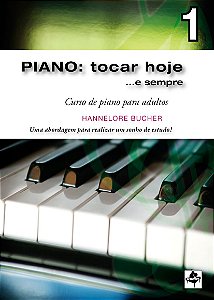 PIANO: tocar hoje e sempre - Volume 1 - Hannelore Bucher - Curso de Piano Para Adultos com CD