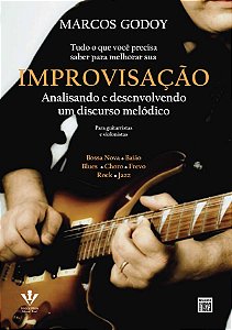IMPROVISAÇÃO - Analisando e Desenvolvendo um Discurso Melódico - Marcos Godoy