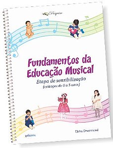 FUNDAMENTOS DA EDUCAÇÃO MUSICAL (ETAPA DE SENSIBILIZAÇÃO) – Elvira Drummond