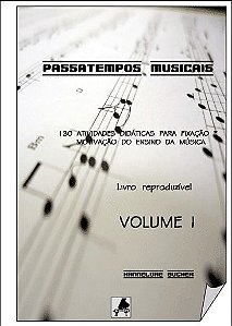 PASSATEMPOS MUSICAIS VOL. 1 - Hannelore Bucher - 130 Atividades Didáticas para Fixação e Motivação do Ensino da Música