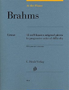 BRAHMS: AT THE PIANO - Urtext 15 Well-Known Original Pieces in Progressive Order of difficulty (with practical comments)