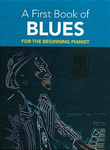 A FIRST BOOK OF BLUES - for the Beginning Pianist