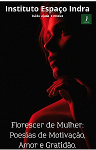 Título: Florescer de Mulher: Poesias de Motivação, Amor e Gratidão