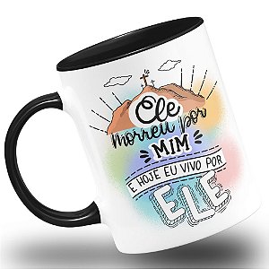 Caneca Religiosa Ele Morreu Por Mim e Hoje Vivo Por Ele