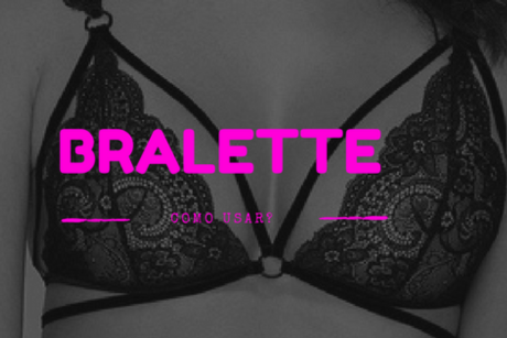 Bralette – Como usar e porque faz tanto sucesso?