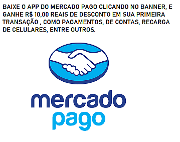 BAIXE O APP MERCADO PAGO E GANHE 10 REAIS DE DESCONTO NA PRIMEIRA TRANSAÇÃO;