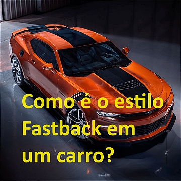 O que é um Carro Fastback?