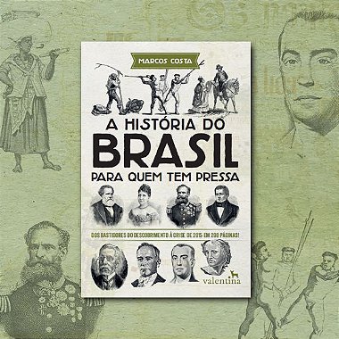 A História do Brasil para Quem Tem Pressa | Marcos Costa