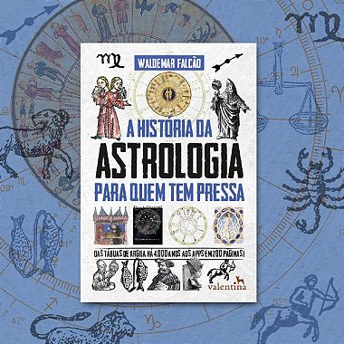 A História da Astrologia para Quem Tem Pressa | W. Falcão