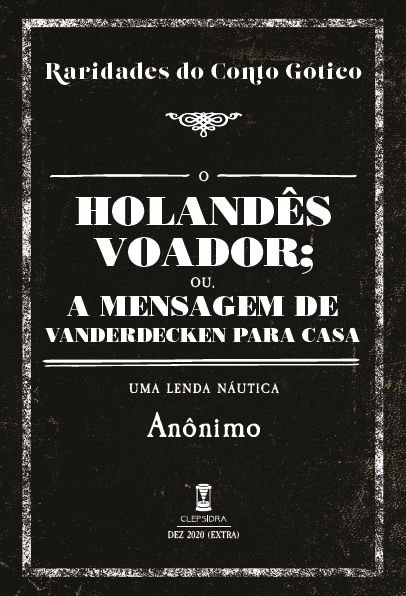 O Holand s Voador ou a Mensagem de Vanderdecken Para Casa An nimo Raridades do Conto G tico v. 2