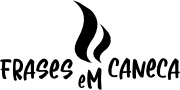 FRASES EM CANECA