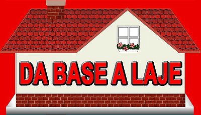 DA BASE A LAJE Materiais de Construção