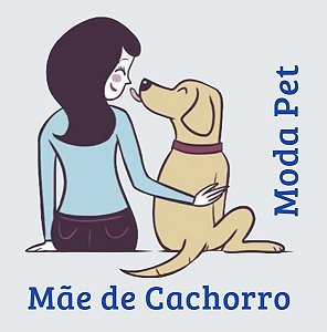 Mãe de Cachorro Moda Pet