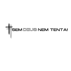 SEM DEUS NEM TENTA