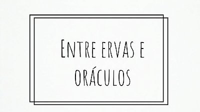 Entre ervas e oraculos