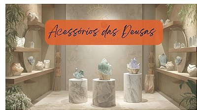 Acessórios das Deusas 