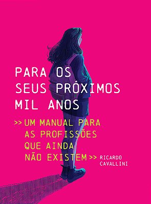 Para os seus próximos mil anos - Um manual para profissões que ainda não existem