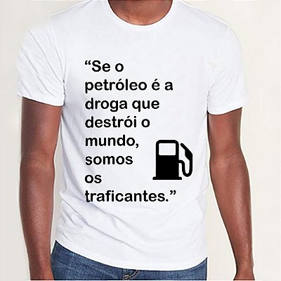 Camiseta "Se o petróleo (...)".
