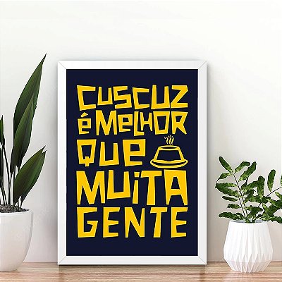 Quadro Cuscuz é melhor que muita gente