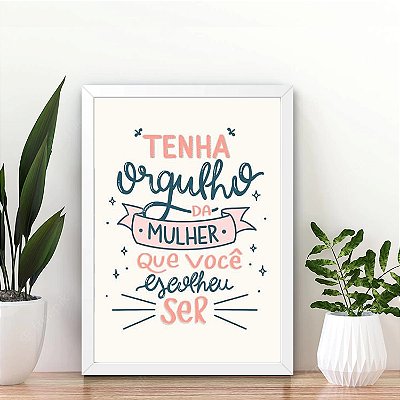 Quadro Tenha orgulho da mulher que você escolheu ser