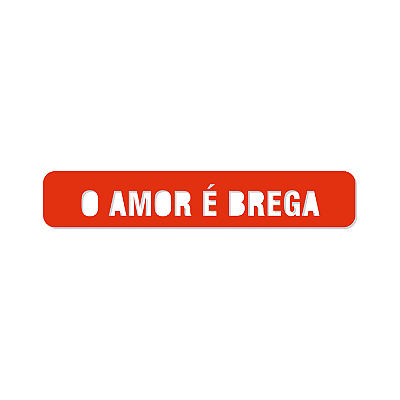 Placa Vazada Amor é Brega