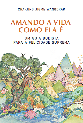 Livro Amando a Vida como Ela é | Wangdrak Rinpoche