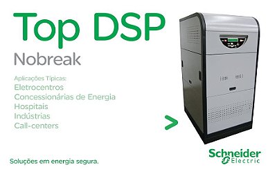 NOBREAK 50 KVA INDUSTRIAL SCHNEIDER ELECTRIC TOP-DSP CP ELETRÔNICA 20KVA / 25KVA / 30KVA / 40KVA / 50KVA / 65KVA / 80KVA / 100KVA / 125KVA / 150KVA / 225KVA / 250KVA / 300KVA