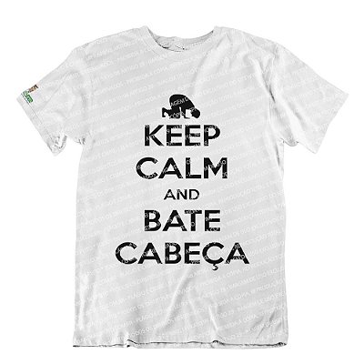 Camiseta Keep Calm and Bate Cabeça