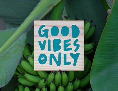 Good Vibes Only
